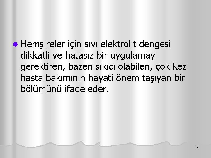 l Hemşireler için sıvı elektrolit dengesi dikkatli ve hatasız bir uygulamayı gerektiren, bazen sıkıcı