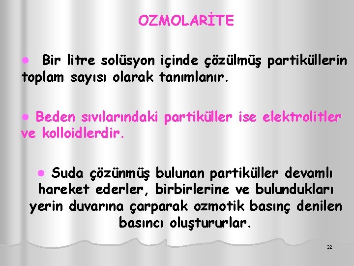 OZMOLARİTE Bir litre solüsyon içinde çözülmüş partiküllerin toplam sayısı olarak tanımlanır. l Beden sıvılarındaki