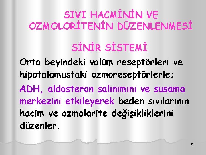 SIVI HACMİNİN VE OZMOLORİTENİN DÜZENLENMESİ SİNİR SİSTEMİ Orta beyindeki volüm reseptörleri ve hipotalamustaki ozmoreseptörlerle;