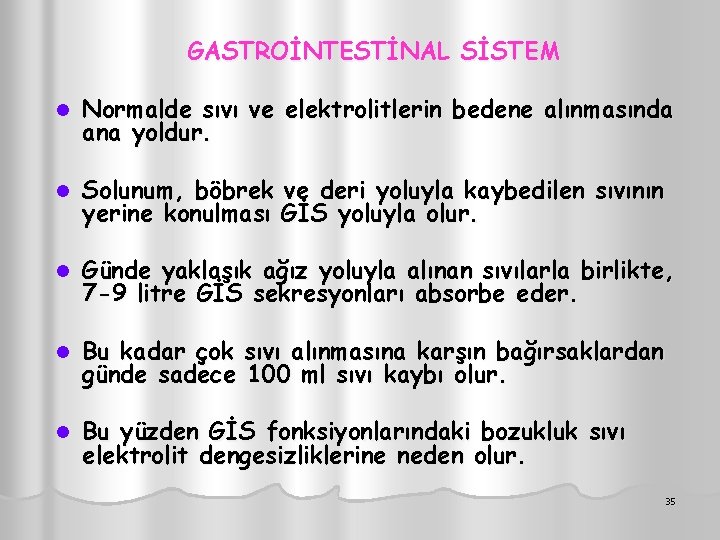 GASTROİNTESTİNAL SİSTEM l Normalde sıvı ve elektrolitlerin bedene alınmasında ana yoldur. l Solunum, böbrek