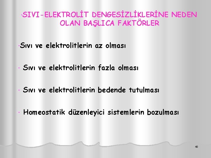  • SIVI-ELEKTROLİT DENGESİZLİKLERİNE NEDEN OLAN BAŞLICA FAKTÖRLER • Sıvı ve elektrolitlerin az olması