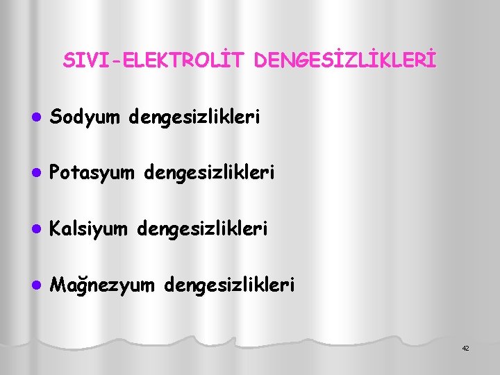 SIVI-ELEKTROLİT DENGESİZLİKLERİ l Sodyum dengesizlikleri l Potasyum dengesizlikleri l Kalsiyum dengesizlikleri l Mağnezyum dengesizlikleri