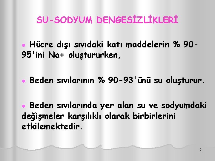 SU-SODYUM DENGESİZLİKLERİ Hücre dışı sıvıdaki katı maddelerin % 9095'ini Na+ oluştururken, ● ● Beden