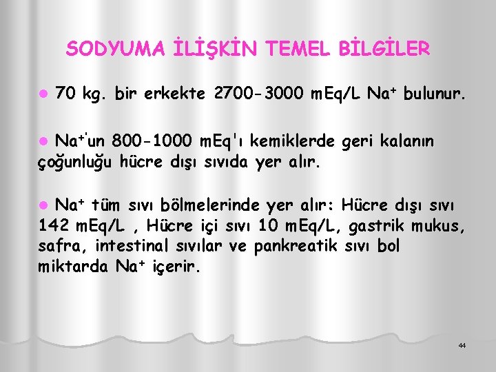 SODYUMA İLİŞKİN TEMEL BİLGİLER l 70 kg. bir erkekte 2700 -3000 m. Eq/L Na+