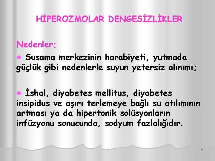 HİPEROZMOLAR DENGESİZLİKLER Nedenler; l Susama merkezinin harabiyeti, yutmada güçlük gibi nedenlerle suyun yetersiz alınımı;