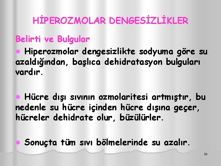 HİPEROZMOLAR DENGESİZLİKLER Belirti ve Bulgular l Hiperozmolar dengesizlikte sodyuma göre su azaldığından, başlıca dehidratasyon