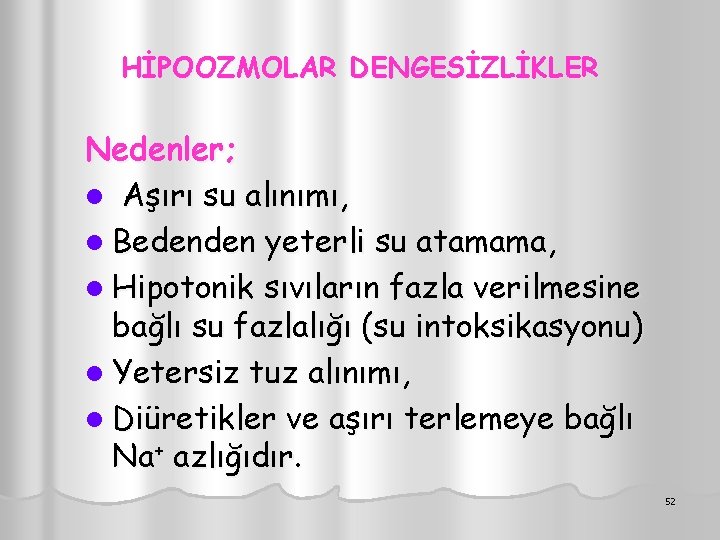 HİPOOZMOLAR DENGESİZLİKLER Nedenler; l Aşırı su alınımı, l Bedenden yeterli su atamama, l Hipotonik