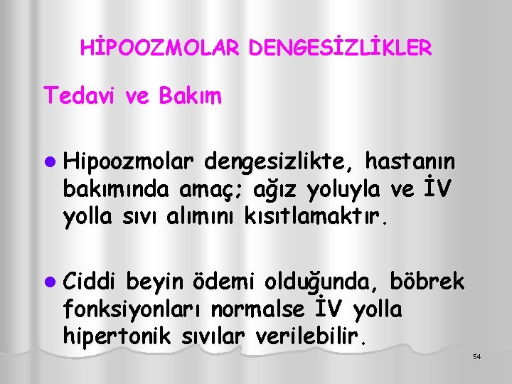 HİPOOZMOLAR DENGESİZLİKLER Tedavi ve Bakım l Hipoozmolar dengesizlikte, hastanın bakımında amaç; ağız yoluyla ve