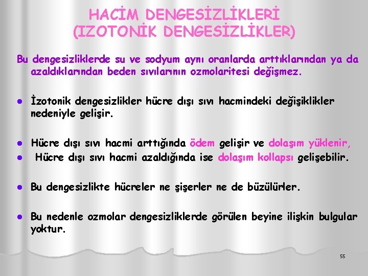 HACİM DENGESİZLİKLERİ (IZOTONİK DENGESİZLİKLER) Bu dengesizliklerde su ve sodyum aynı oranlarda arttıklarından ya da