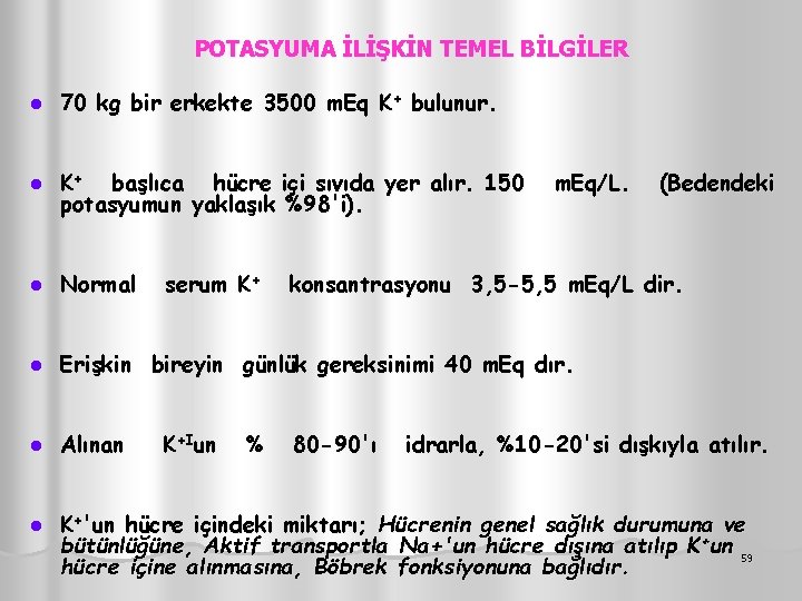 POTASYUMA İLİŞKİN TEMEL BİLGİLER l 70 kg bir erkekte 3500 m. Eq K+ bulunur.