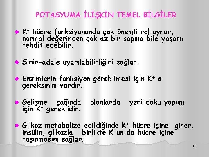 POTASYUMA İLİŞKİN TEMEL BİLGİLER l K+ hücre fonksiyonunda çok önemli rol oynar, normal değerinden