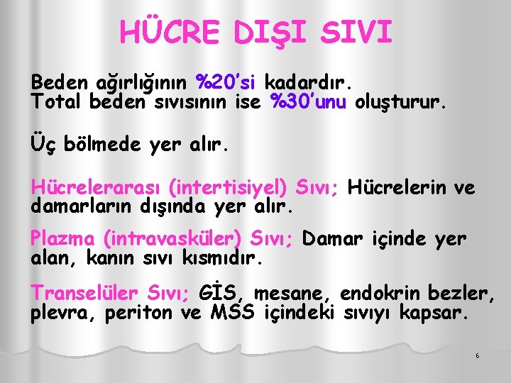 HÜCRE DIŞI SIVI Beden ağırlığının %20’si kadardır. Total beden sıvısının ise %30’unu oluşturur. Üç