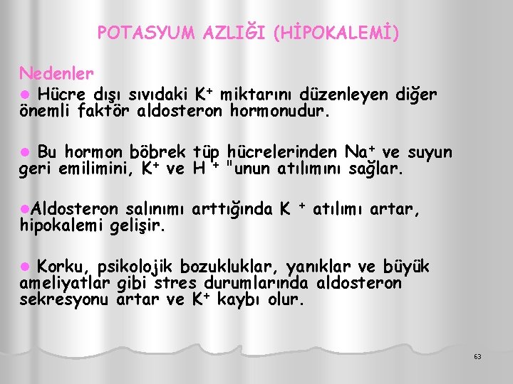 POTASYUM AZLIĞI (HİPOKALEMİ) Nedenler l Hücre dışı sıvıdaki K+ miktarını düzenleyen diğer önemli faktör