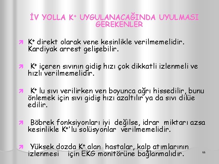 İV YOLLA K+ UYGULANACAĞINDA UYULMASI GEREKENLER ì K+ direkt olarak vene kesinlikle verilmemelidir. Kardiyak