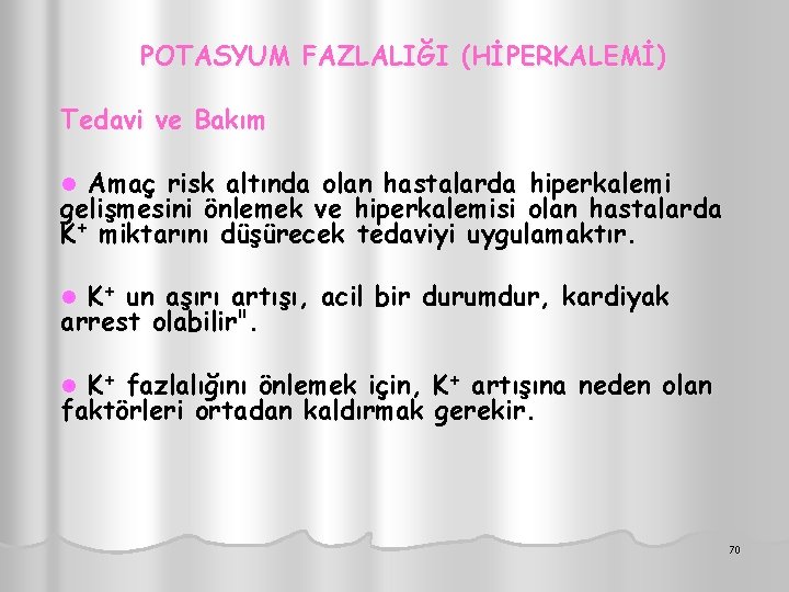 POTASYUM FAZLALIĞI (HİPERKALEMİ) Tedavi ve Bakım Amaç risk altında olan hastalarda hiperkalemi gelişmesini önlemek