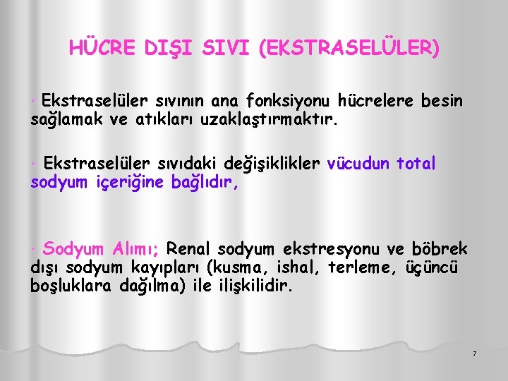 HÜCRE DIŞI SIVI (EKSTRASELÜLER) Ekstraselüler sıvının ana fonksiyonu hücrelere besin sağlamak ve atıkları uzaklaştırmaktır.