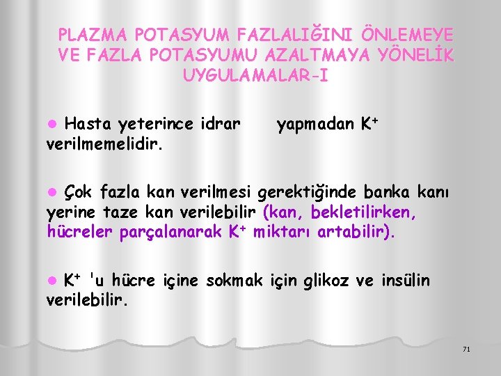 PLAZMA POTASYUM FAZLALIĞINI ÖNLEMEYE VE FAZLA POTASYUMU AZALTMAYA YÖNELİK UYGULAMALAR-I Hasta yeterince idrar verilmemelidir.