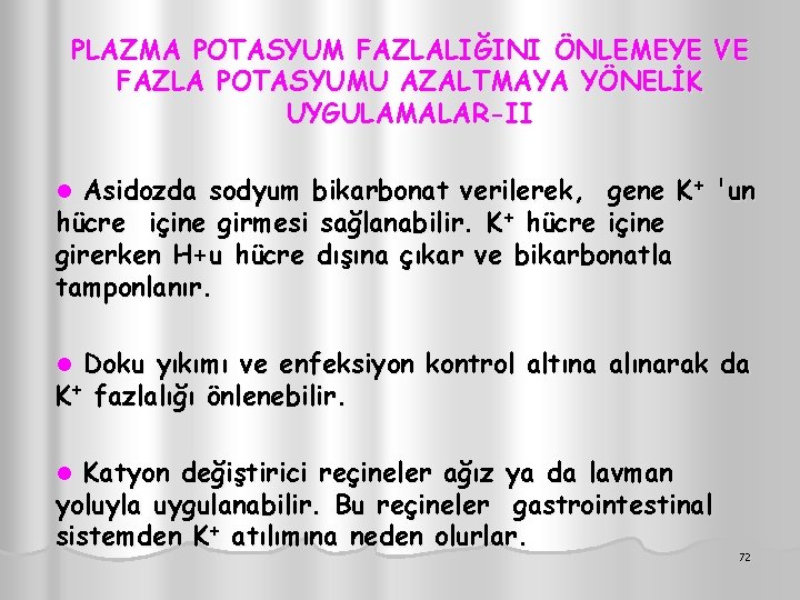 PLAZMA POTASYUM FAZLALIĞINI ÖNLEMEYE VE FAZLA POTASYUMU AZALTMAYA YÖNELİK UYGULAMALAR-II Asidozda sodyum bikarbonat verilerek,