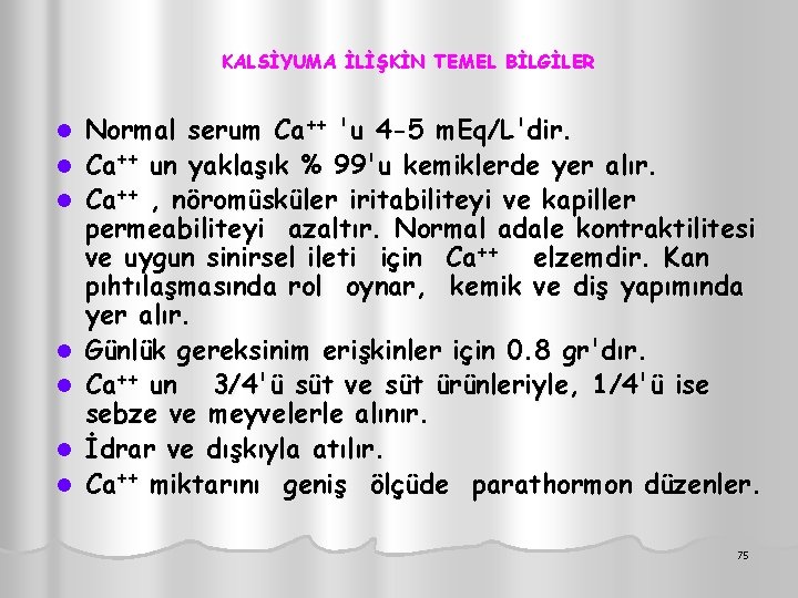 KALSİYUMA İLİŞKİN TEMEL BİLGİLER l l l l Normal serum Ca++ 'u 4 -5