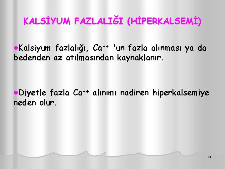 KALSİYUM FAZLALIĞI (HİPERKALSEMİ) l. Kalsiyum fazlalığı, Ca++ 'un fazla alınması ya da bedenden az