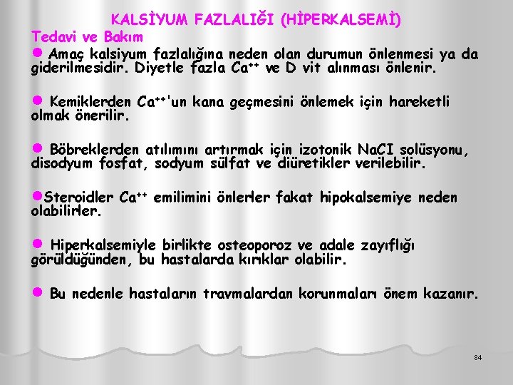 KALSİYUM FAZLALIĞI (HİPERKALSEMİ) Tedavi ve Bakım l Amaç kalsiyum fazlalığına neden olan durumun önlenmesi