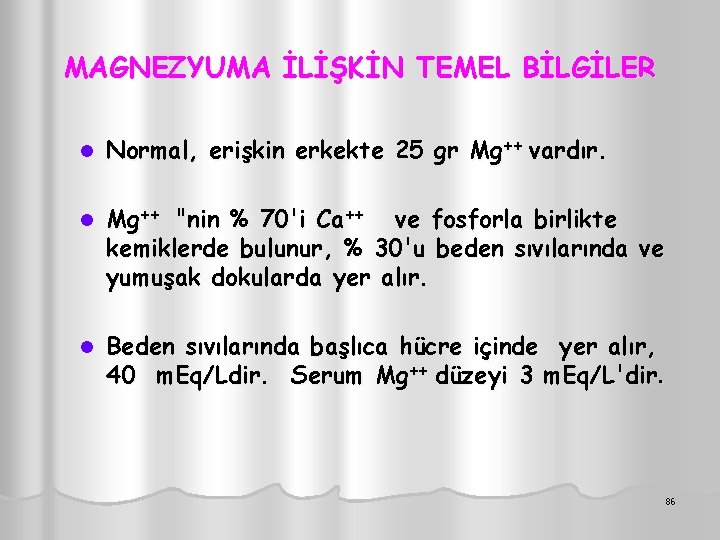 MAGNEZYUMA İLİŞKİN TEMEL BİLGİLER l Normal, erişkin erkekte 25 gr Mg++ vardır. l Mg++