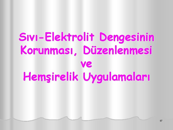 Sıvı-Elektrolit Dengesinin Korunması, Düzenlenmesi ve Hemşirelik Uygulamaları 87 