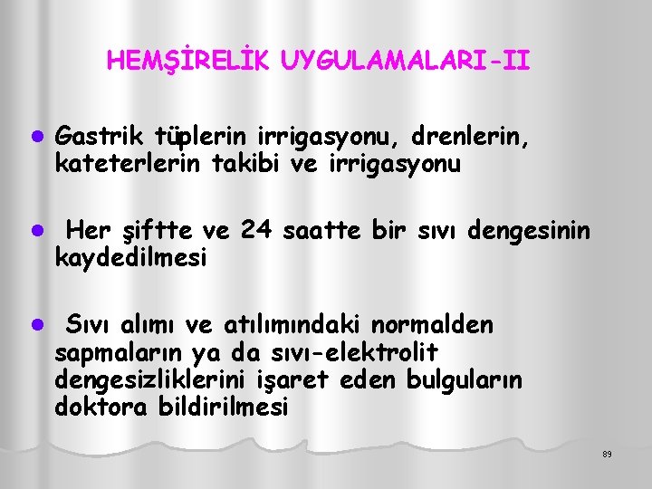 HEMŞİRELİK UYGULAMALARI-II UYGULAMALARI l Gastrik tüplerin irrigasyonu, drenlerin, kateterlerin takibi ve irrigasyonu l Her