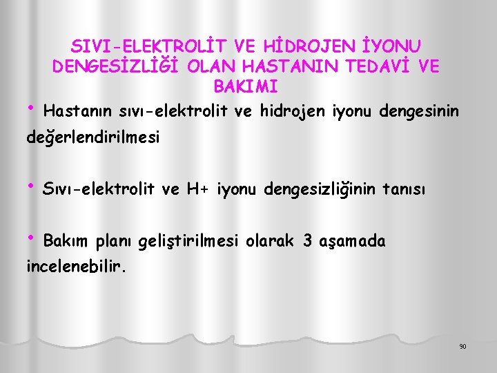  • SIVI-ELEKTROLİT VE HİDROJEN İYONU DENGESİZLİĞİ OLAN HASTANIN TEDAVİ VE BAKIMI Hastanın sıvı-elektrolit