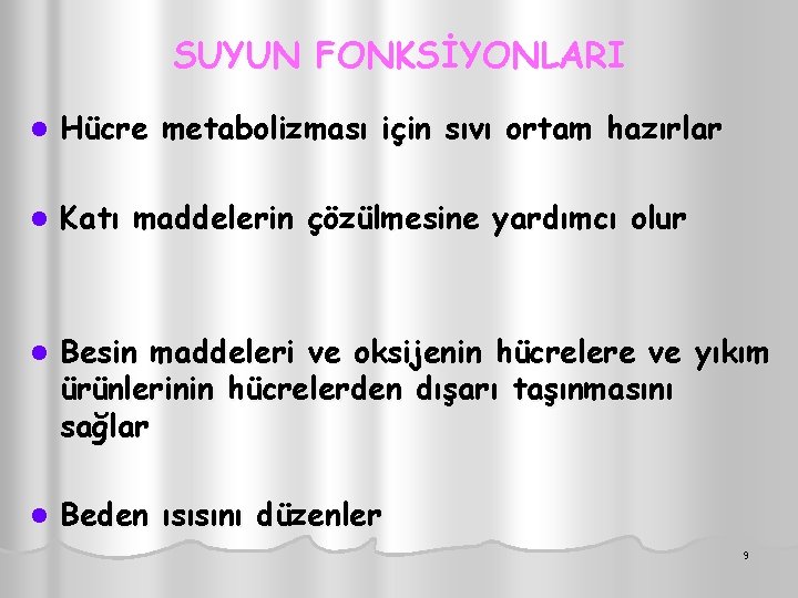 SUYUN FONKSİYONLARI l Hücre metabolizması için sıvı ortam hazırlar l Katı maddelerin çözülmesine yardımcı