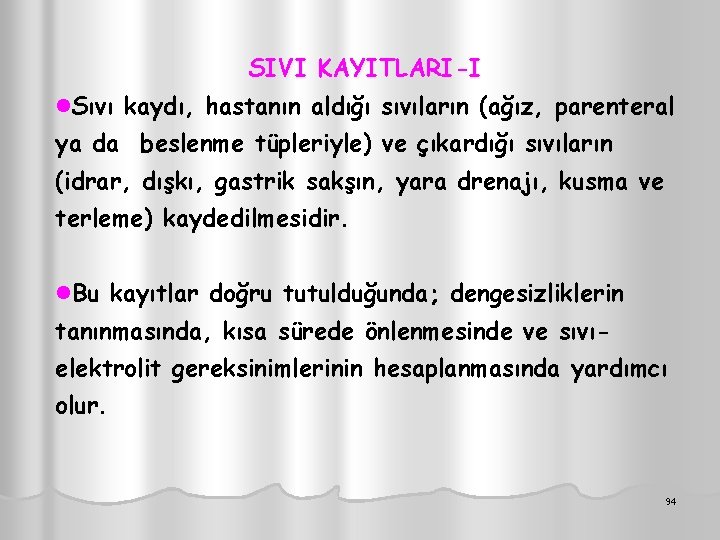 SIVI KAYITLARI-I l. Sıvı kaydı, hastanın aldığı sıvıların (ağız, parenteral ya da beslenme tüpleriyle)