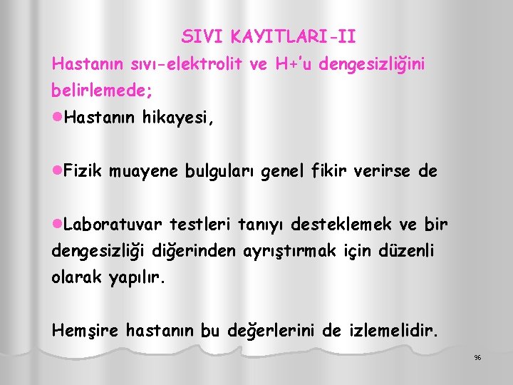 SIVI KAYITLARI-II Hastanın sıvı-elektrolit ve H+’u dengesizliğini belirlemede; l. Hastanın hikayesi, l. Fizik muayene