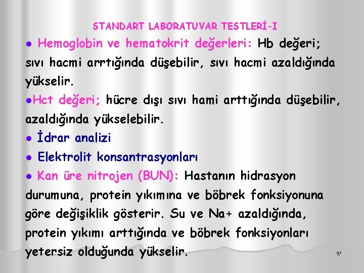 STANDART LABORATUVAR TESTLERİ-I l Hemoglobin ve hematokrit değerleri: Hb değeri; sıvı hacmi arrtığında düşebilir,