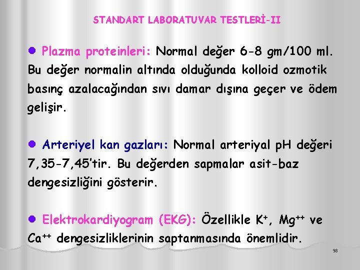 STANDART LABORATUVAR TESTLERİ-II l Plazma proteinleri: Normal değer 6 -8 gm/100 ml. Bu değer