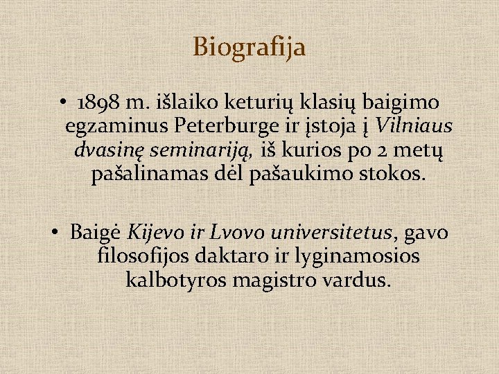 Biografija • 1898 m. išlaiko keturių klasių baigimo egzaminus Peterburge ir įstoja į Vilniaus