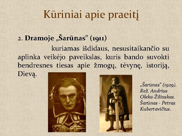 Kūriniai apie praeitį 2. Dramoje „Šarūnas” (1911) kuriamas išdidaus, nesusitaikančio su aplinka veikėjo paveikslas,