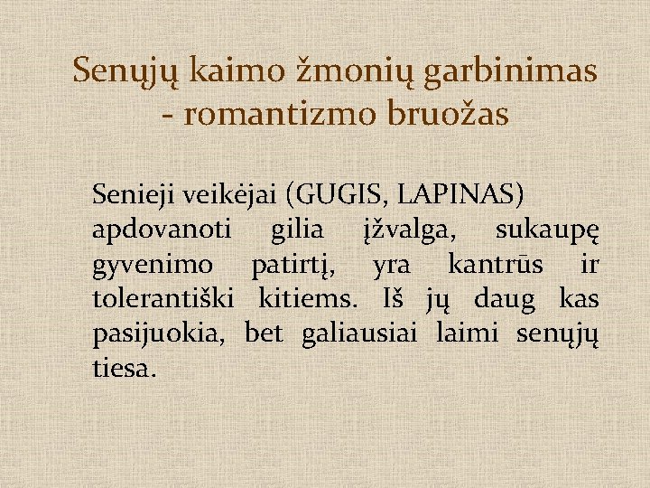 Senųjų kaimo žmonių garbinimas - romantizmo bruožas Senieji veikėjai (GUGIS, LAPINAS) apdovanoti gilia įžvalga,