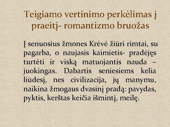 Teigiamo vertinimo perkėlimas į praeitį- romantizmo bruožas Į senuosius žmones Krėvė žiūri rimtai, su