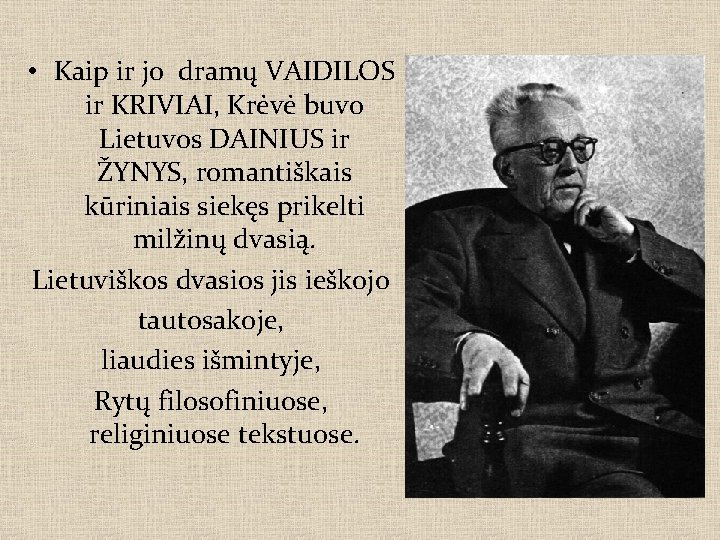  • Kaip ir jo dramų VAIDILOS ir KRIVIAI, Krėvė buvo Lietuvos DAINIUS ir