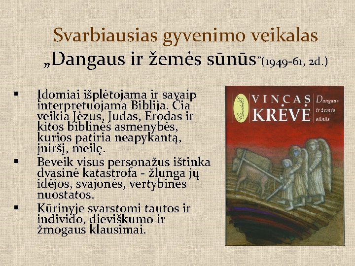 Svarbiausias gyvenimo veikalas „Dangaus ir žemės sūnūs”(1949 -61, 2 d. ) Įdomiai išplėtojama ir