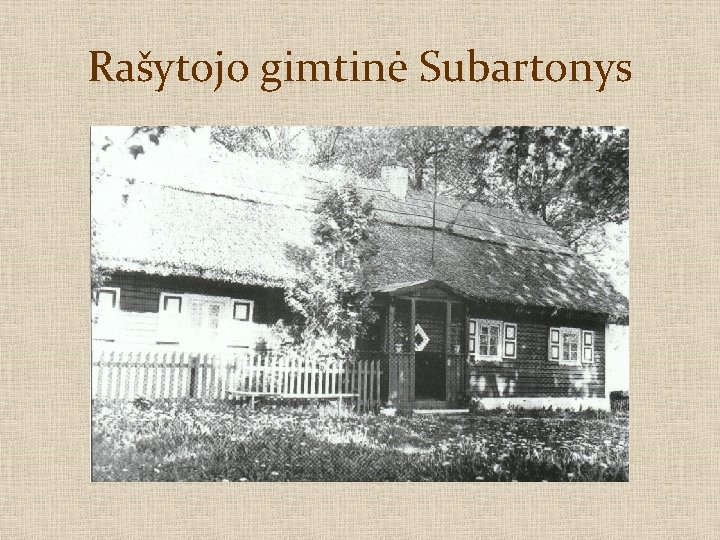 Rašytojo gimtinė Subartonys 