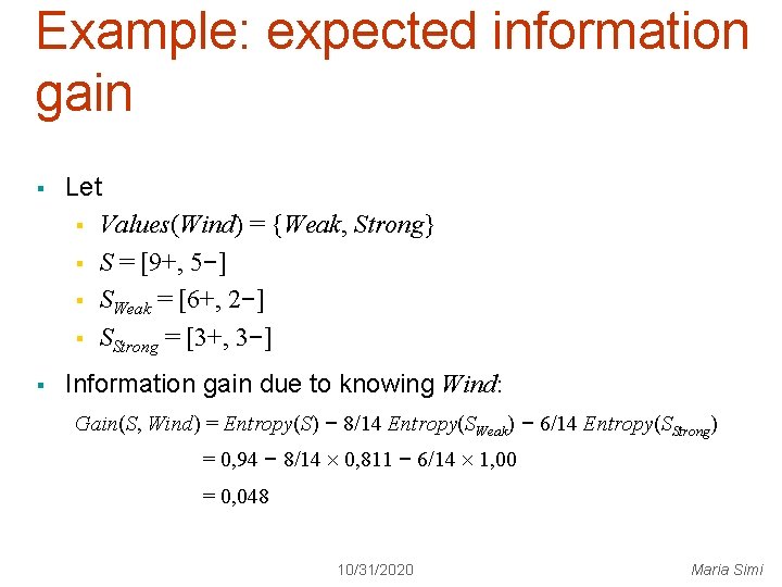 Example: expected information gain § Let § Values(Wind) = {Weak, Strong} § S =