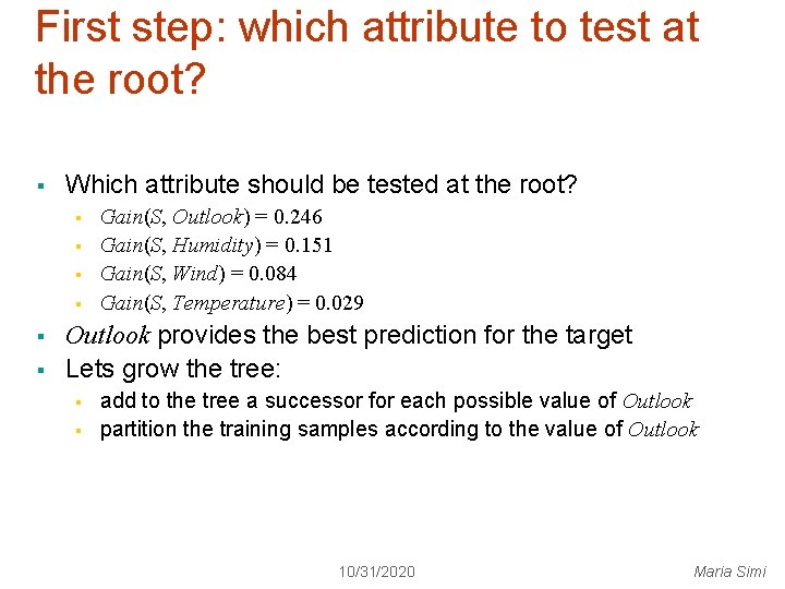 First step: which attribute to test at the root? § Which attribute should be