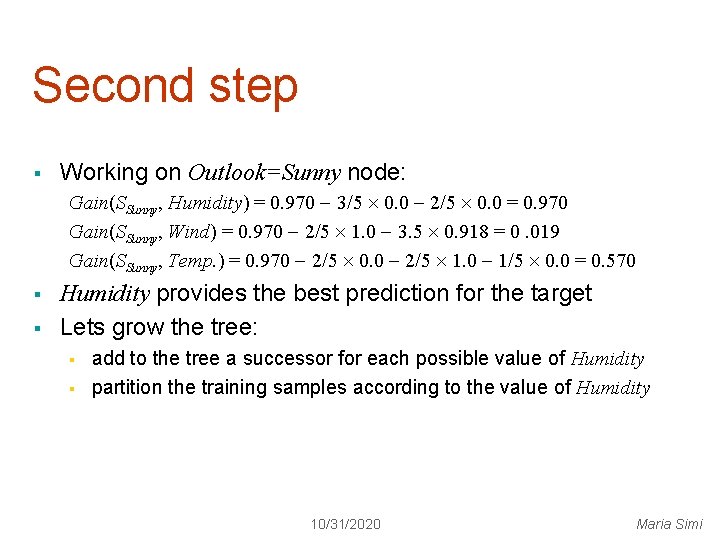 Second step § Working on Outlook=Sunny node: Gain(SSunny, Humidity) = 0. 970 3/5 0.