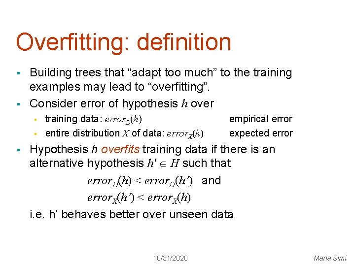 Overfitting: definition § § Building trees that “adapt too much” to the training examples