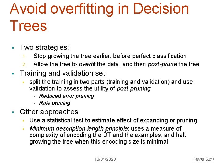 Avoid overfitting in Decision Trees § Two strategies: 1. 2. § Stop growing the