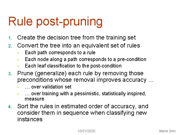 Rule post-pruning 1. 2. Create the decision tree from the training set Convert the