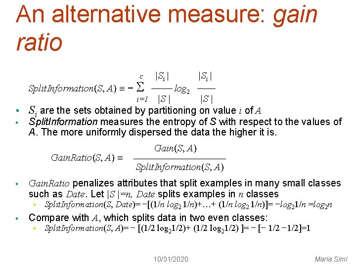 An alternative measure: gain ratio c Split. Information(S, A) − |Si | log 2