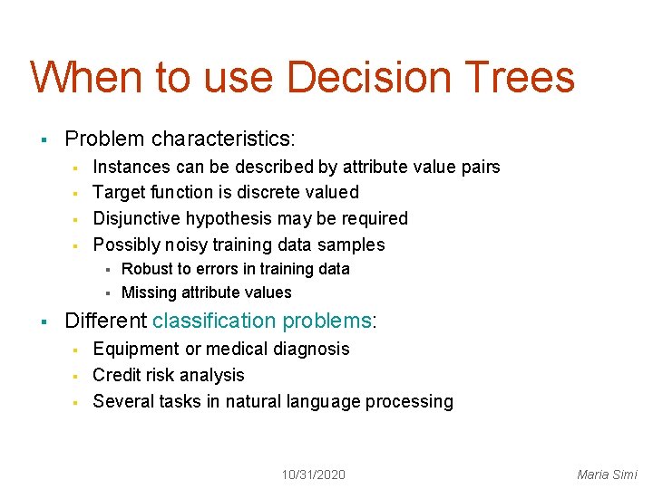 When to use Decision Trees § Problem characteristics: § § Instances can be described