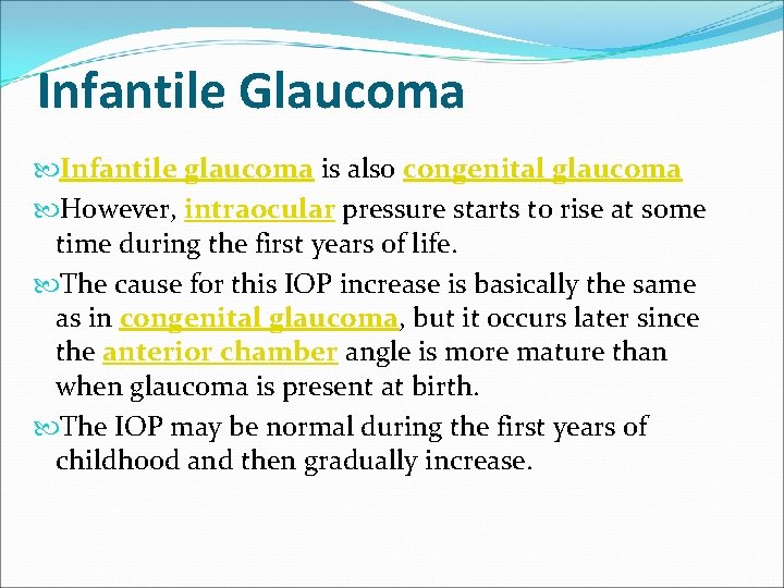 Infantile Glaucoma Infantile glaucoma is also congenital glaucoma However, intraocular pressure starts to rise